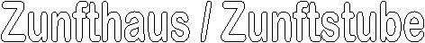 Zunfthaus / Zunftstube